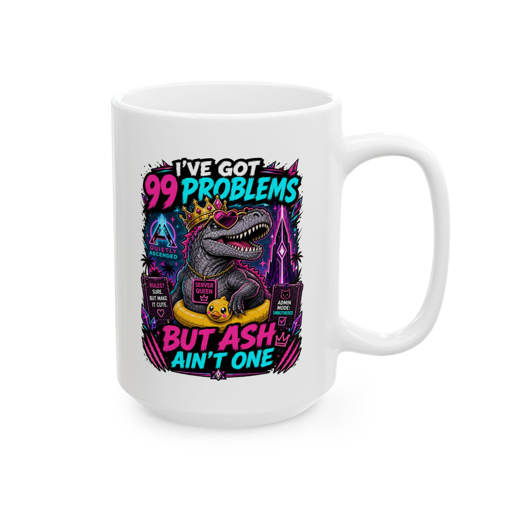 Ceramic Mug — Funny "It's 99 Problems But An Ash Ain't One" Coffee Cup