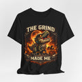 The Grind Made Me T-Shirt (Style B) — Quietly Ascended